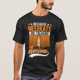 Omdat Meerkats Geweldige Meerkat vrijmaakt T-shirt