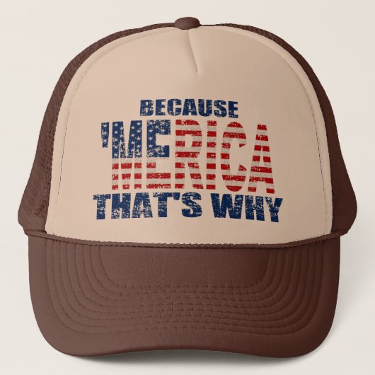  OMDAT MERICA DAT IS WAAROM Trucker Hat Pet (Voorkant)