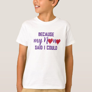 "Omdat mijn moeder zei dat ik het kon" T-shirt