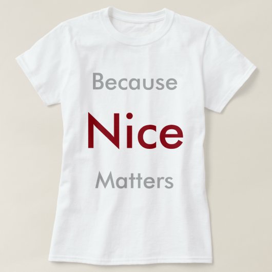 Omdat Nice belangrijk is T-shirt (Design voorkant)