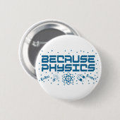 Omdat Physics Funny Ronde Button 5,7 Cm (Voorkant /achterkant)