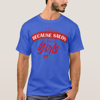 Omdat Salons voor meisjes zijn T-shirt