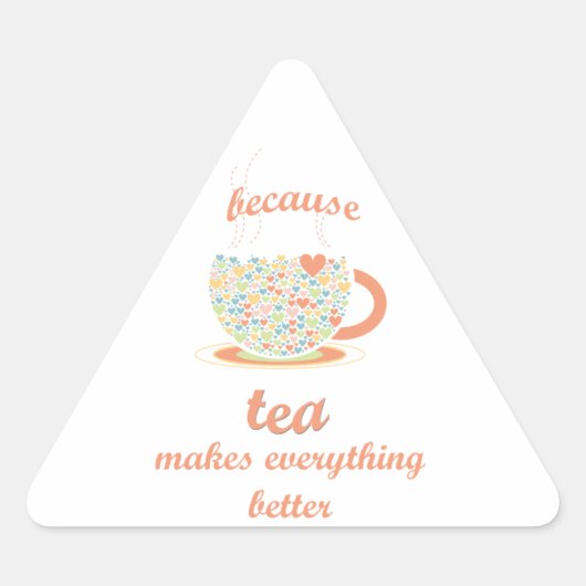 Omdat Tea alles beter maakt Driehoek Sticker (Voorkant)