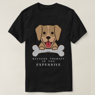 OMDAT THERAPIE TE KOMENDE, grappige hond IS T-shirt