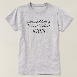 Omdat volwassene moeilijk is zonder Jezus T-shirt