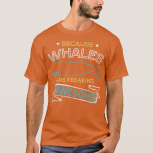 Omdat walvissen Geweldige worden gemaakt T-shirt