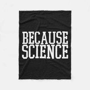 Omdat Wetenschap Grappige Spreuk Heren En Dames T- Fleece Deken