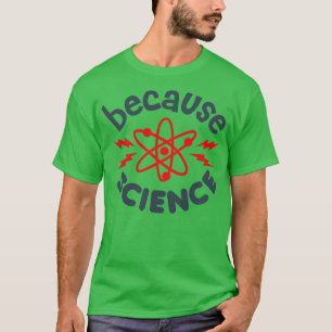 Omdat wetenschap t-shirt
