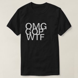 OMG GOP WTF-shirt T-shirt