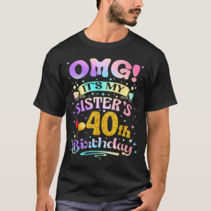 Omg Het Is De 40e Verjaardag Van Mijn Zus Gelukkig T-shirt