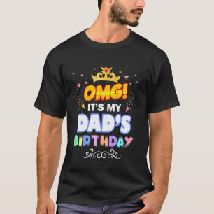 OMG Het is de verjaardag van mijn vader Funny Happ T-shirt