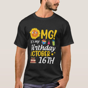 OMG Het is mijn verjaardag 16 oktober Happy Me You T-shirt