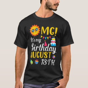 OMG Het is mijn verjaardag op 13 augustus Fijn voo T-shirt
