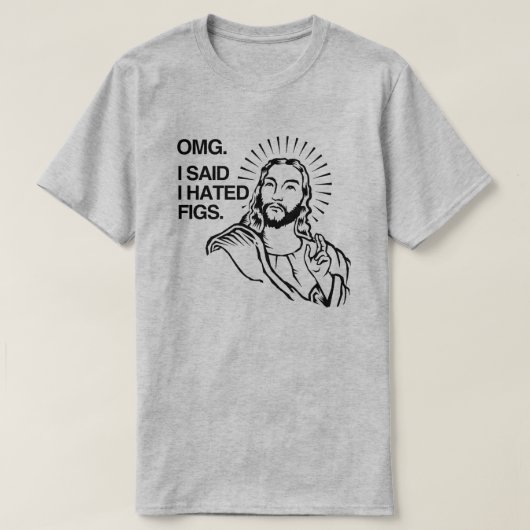 OMG Ik zei dat ik vijgen haatte T-shirt (Design voorkant)
