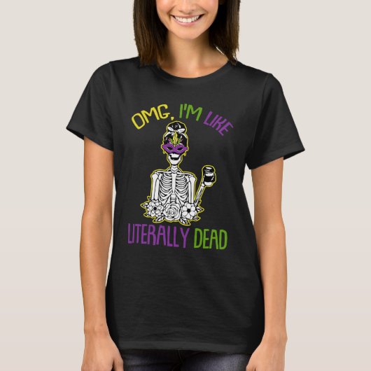 Omg Im Like Literally Dead Mardi Gras Mask Skeleto T-shirt (Voorkant)