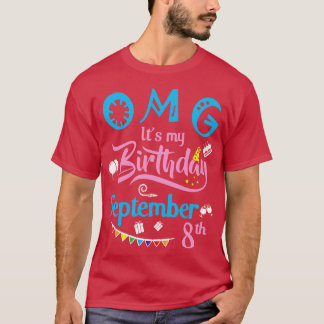 OMG is mijn verjaardag op 8 september Happy Birthd T-shirt