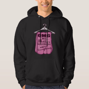 OMG mijn moeder had helemaal gelijk over alles Mam Hoodie