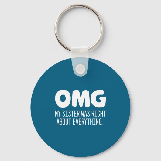 Omg My Sister Was Right About Everything - Funny S Sleutelhanger (Voorkant)
