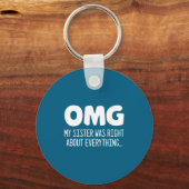 Omg My Sister Was Right About Everything - Funny S Sleutelhanger (Voorkant)