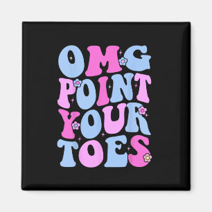 OMG Point Your Toes Funny Dancing Teacher Tap Danc Magneet