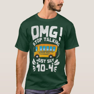 OMG Stop met praten op dag 104 van de schoolbus T-shirt