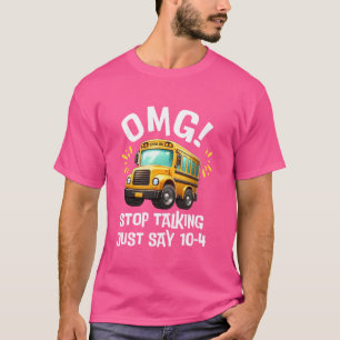 OMG Stop met praten zeg maar 10-4 grappige schoolb T-shirt