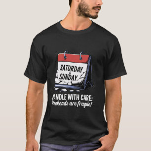 Omgaan met zorg Weekends zijn kwetsbaar! T-shirt