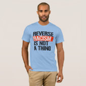 Omgekeerd racisme is geen ding t-shirt (Voorkant volledig)