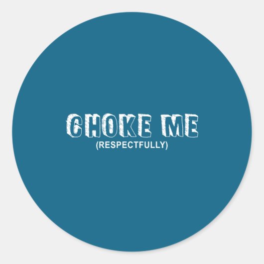 (on Back) Choke Me Respectfully Funny Quote Ronde Sticker (Voorkant)