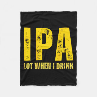 (on Back) Ipa Lot When I Drink Funny Beer Drinking Fleece Deken