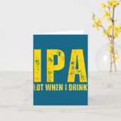 (on Back) Ipa Lot When I Drink Funny Beer Drinking Kaart (Gele Bloem)