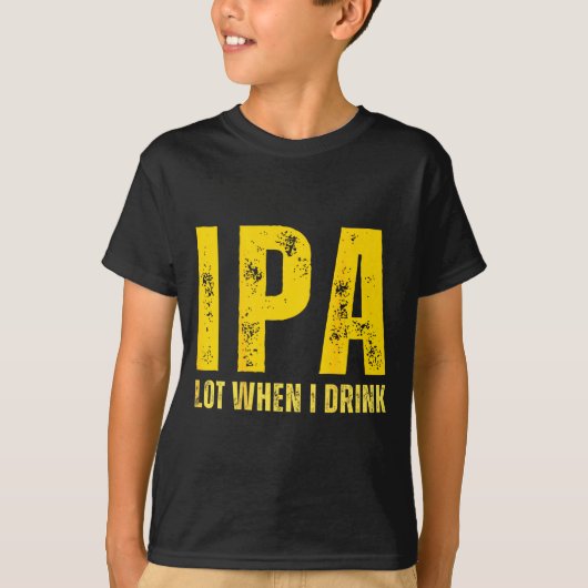 (on Back) Ipa Lot When I Drink Funny Beer Drinking T-shirt (Voorkant)