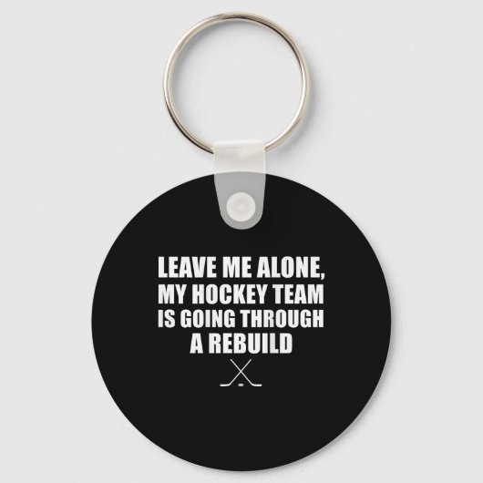 (on Ck) Leave Me Alone My Hockey Team Is Going Thr Sleutelhanger (Voorkant)