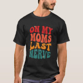 On My Moms Last Nerve T-shirt (Voorkant)