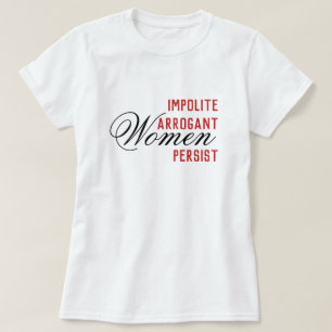 Onbeleefde arrogante vrouwen blijven t-shirt