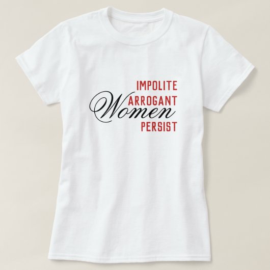 Onbeleefde arrogante vrouwen blijven t-shirt (Design voorkant)