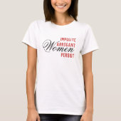 Onbeleefde arrogante vrouwen blijven t-shirt (Voorkant)