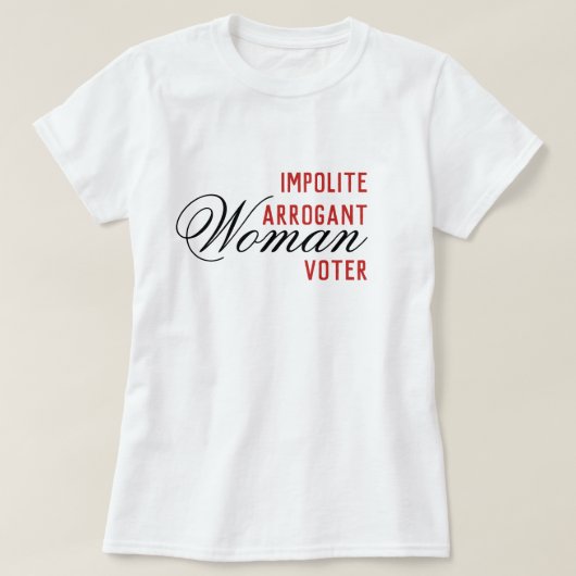Onbeleefde arrogante vrouwen stemmer t-shirt (Design voorkant)