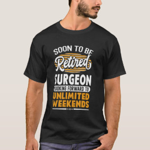 Onbeperkt weekend gepensioneerde chirurg t-shirt