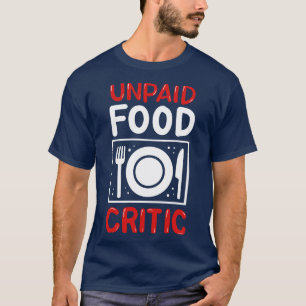 Onbetaald voedsel Critic Chef Foodie T-shirt