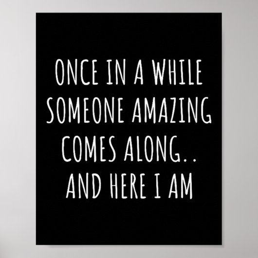 Once In A While Someone Amazing Comes Along Funny  Poster (Voorkant)