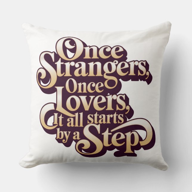 Once Strangers Lovers Step Quote  Kussen (Voorkant)