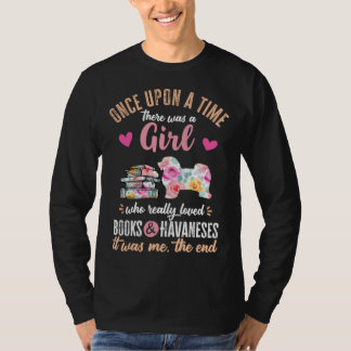 Once Upon a Girl Who Loved Havaneses & Books T-shirt