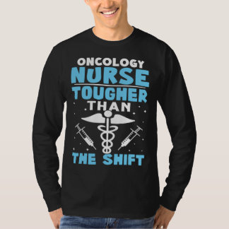Oncology Nurse Tougher Than The Shift T-shirt