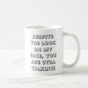 Ondanks de blik op mijn gezicht, praat je nog stee koffiemok