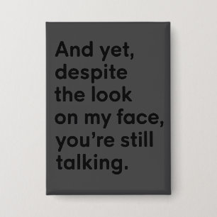 Ondanks de blik op mijn gezicht praat je nog steed button