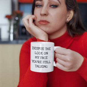 Ondanks de blik op mijn gezicht praat je toch door koffiemok