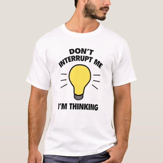Onderbreek me niet. Ik denk dat ik denk. T-shirt (Voorkant)