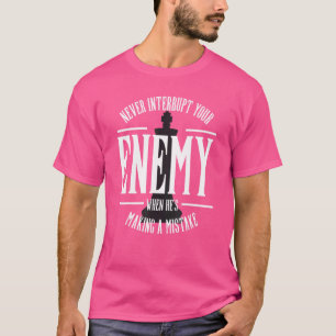 Onderbreek nooit uw vijand die een onbelangrijke k t-shirt