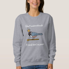 Onderschat een klein vogeltje aan de macht niet trui